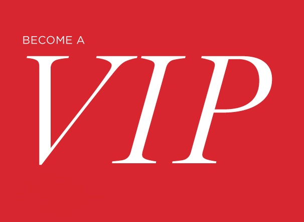 Become a VIP, join the list